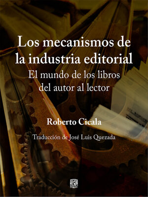 cover image of Los mecanismos de la industria editorial. El mundo de los libros del autor al lector
